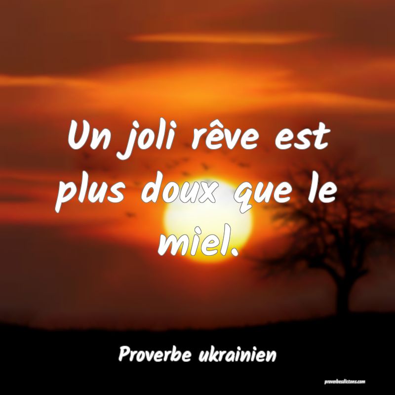 Un joli rêve est plus doux que le miel.