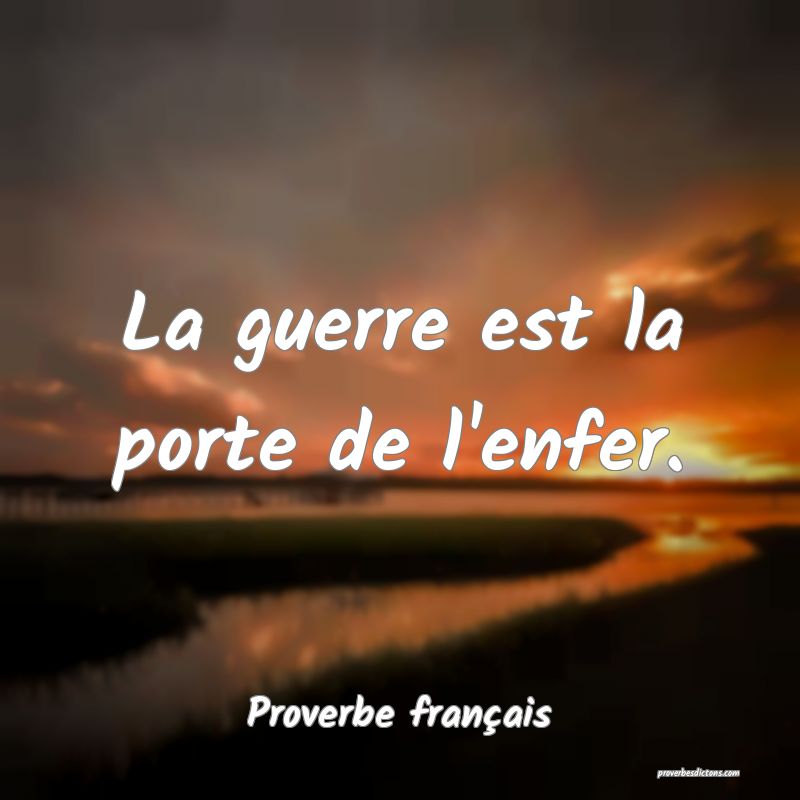La guerre est la porte de l'enfer.