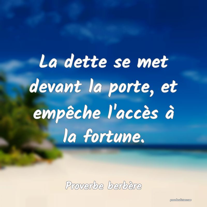 La dette se met devant la porte, et empêche l'accès à la fortune.