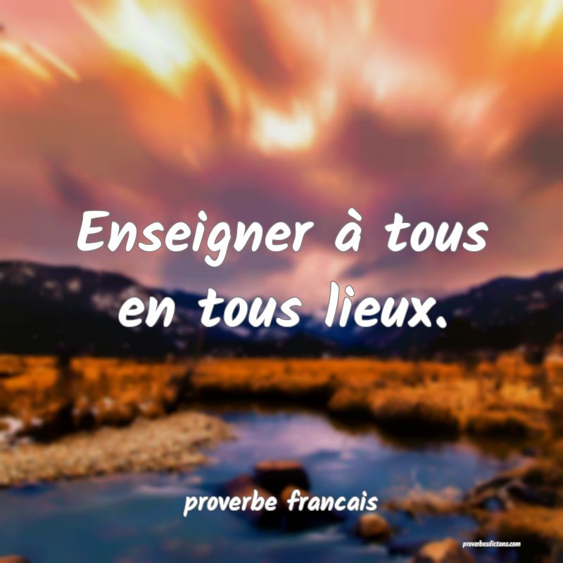  Enseigner à tous en tous lieux.