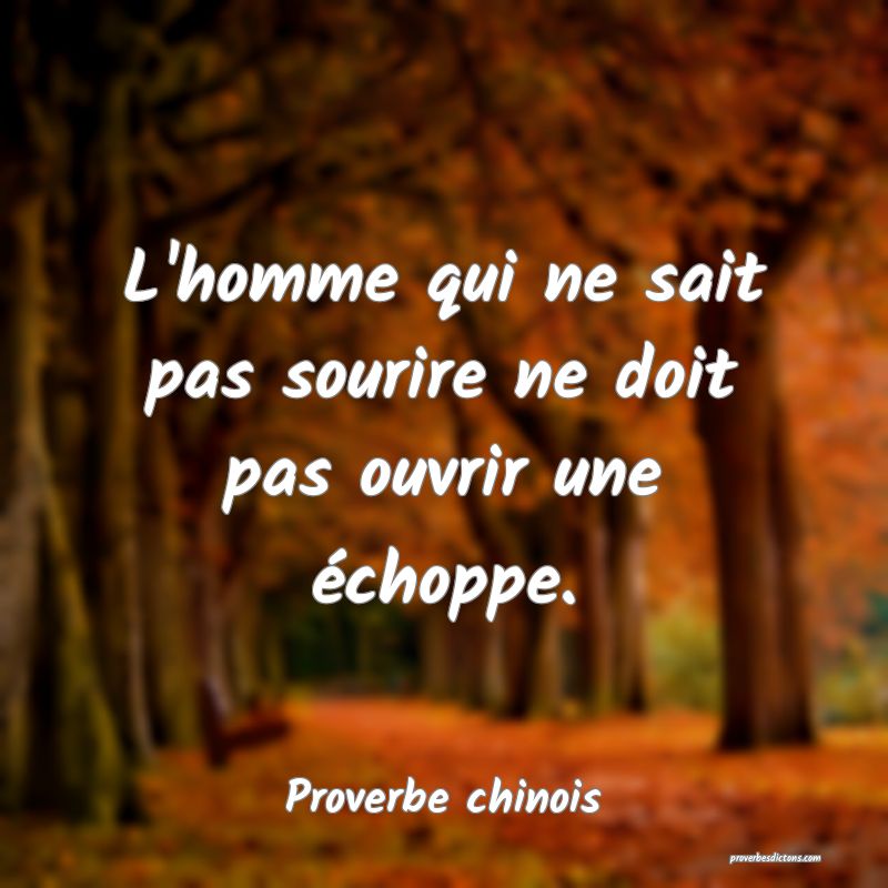 L'homme qui ne sait pas sourire ne doit pas ouvrir une échoppe.