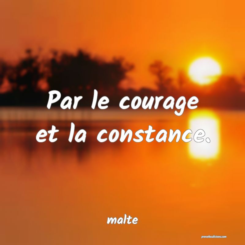  Par le courage et la constance.