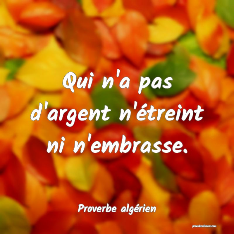 Qui n'a pas d'argent n'étreint ni n'embrasse.