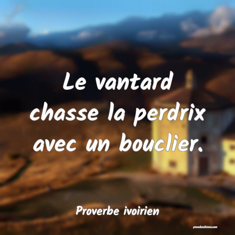 Le vantard chasse la perdrix avec un bouclier.
