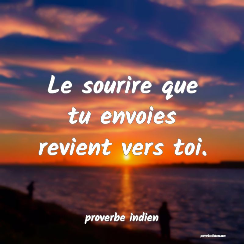  Le sourire que tu envoies revient vers toi.