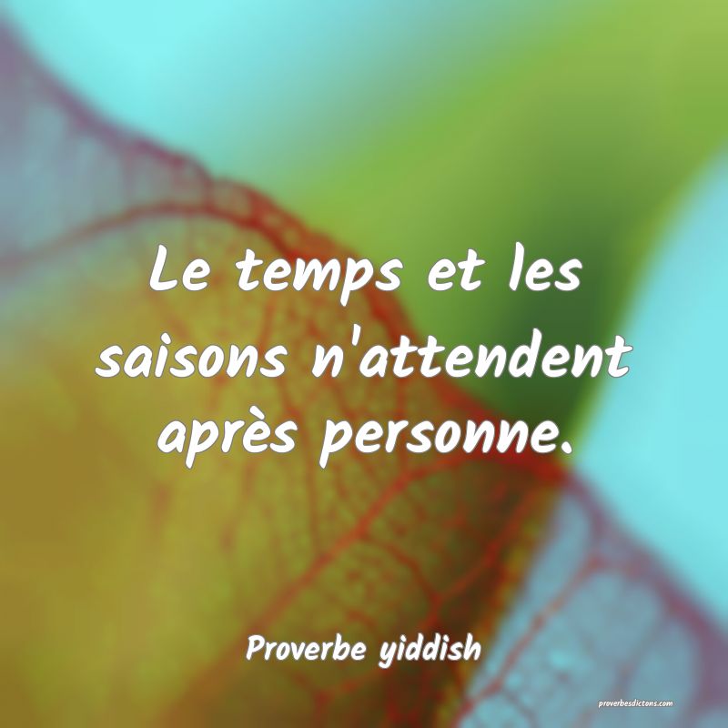Le temps et les saisons n'attendent après personne.