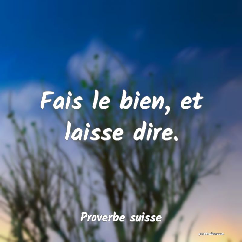 Fais le bien, et laisse dire.