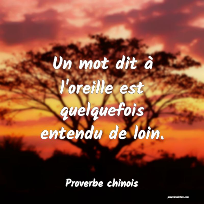 Un mot dit à l'oreille est quelquefois entendu de loin.