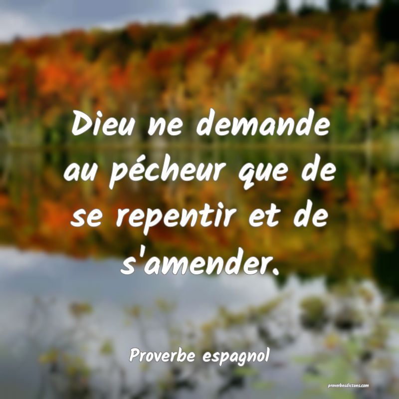Dieu ne demande au pécheur que de se repentir et de s'amender.