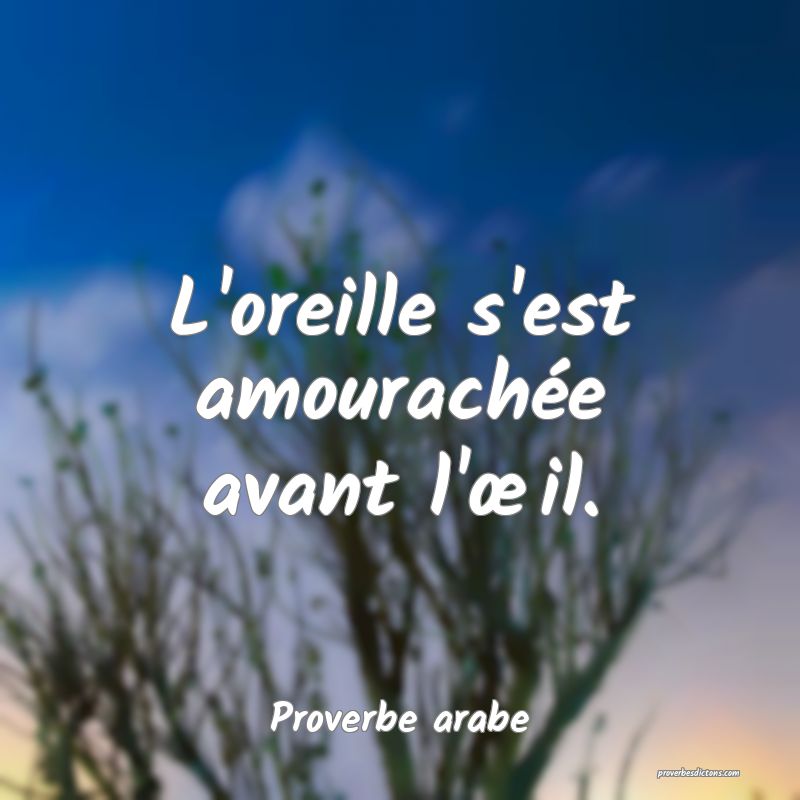 L'oreille s'est amourachée avant l'œil.