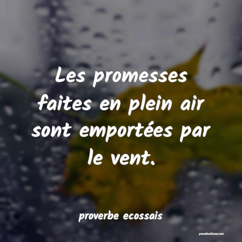 Les promesses faites en plein air sont emportées par le vent.
