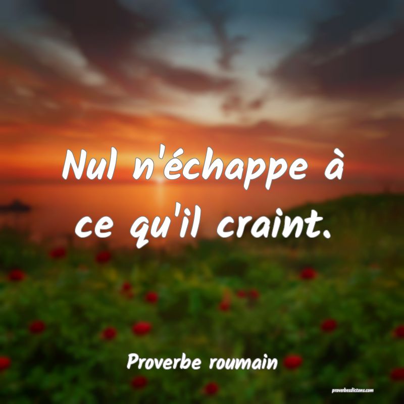 Nul n'échappe à ce qu'il craint.