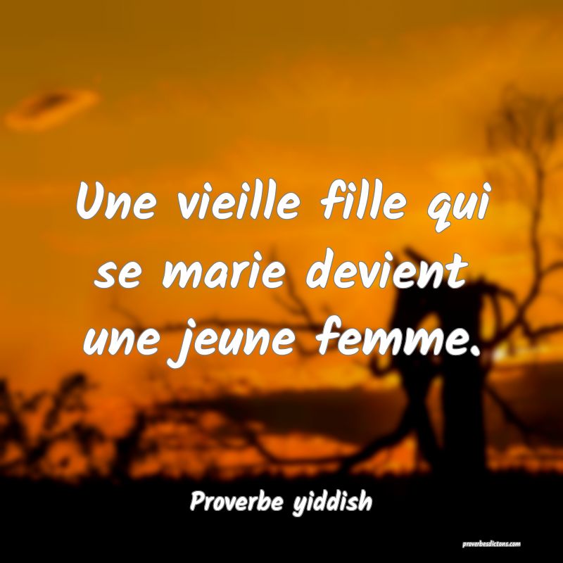 Une vieille fille qui se marie devient une jeune femme.