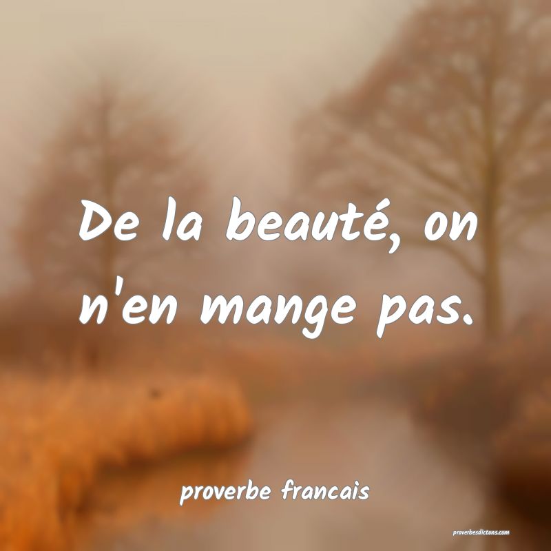  De la beauté, on n'en mange pas.