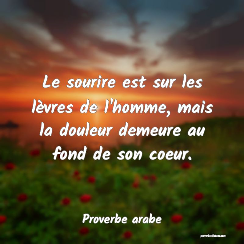 Le sourire est sur les lèvres de l'homme, mais la douleur demeure au fond de son coeur.