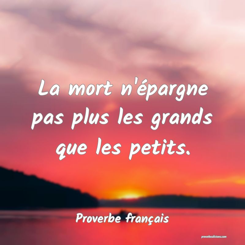 La mort n'épargne pas plus les grands que les petits.