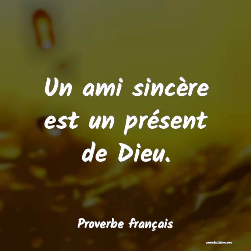 Un ami sincère est un présent de Dieu.