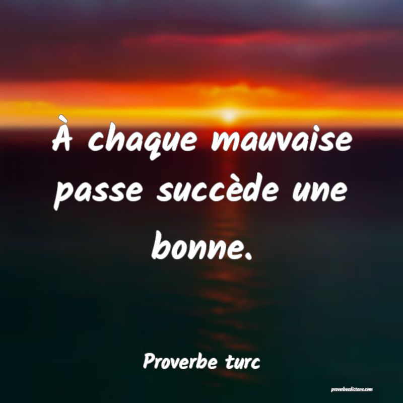 À chaque mauvaise passe succède une bonne.