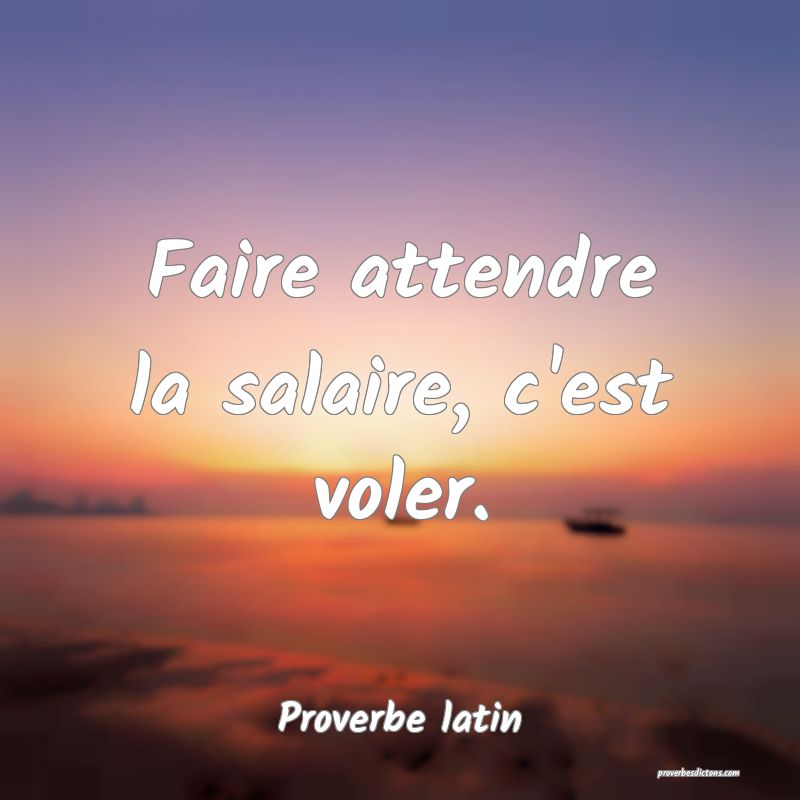 Faire attendre la salaire, c'est voler.