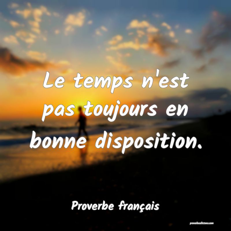 Le temps n'est pas toujours en bonne disposition.