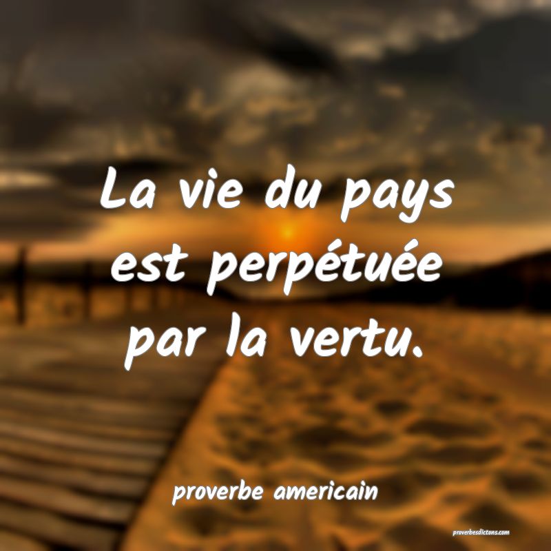  La vie du pays est perpétuée par la vertu.