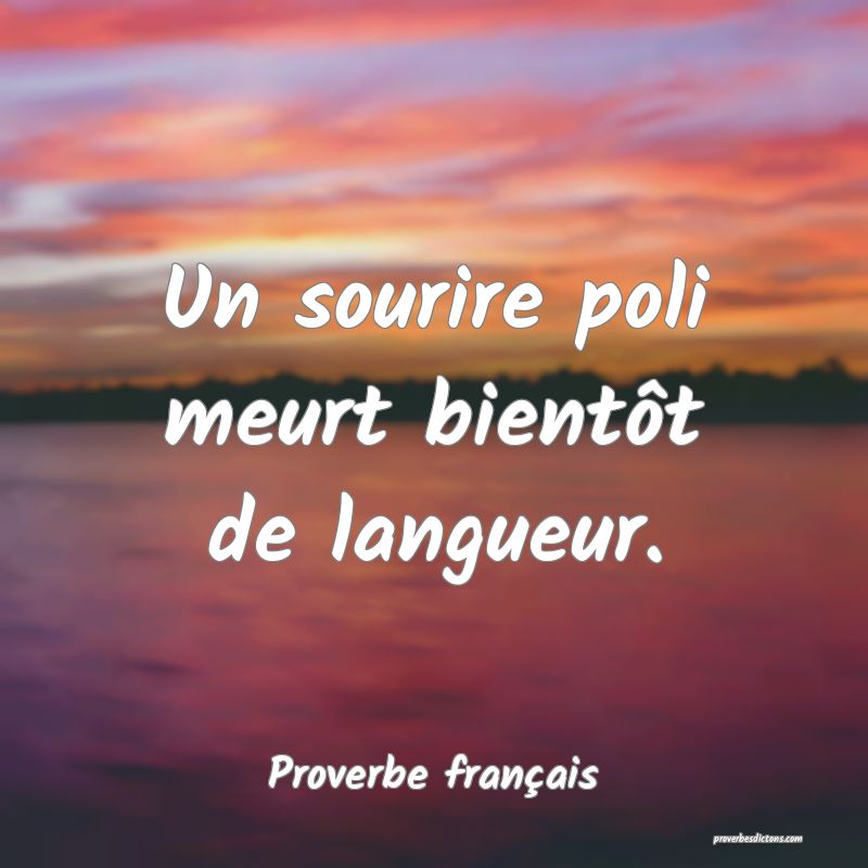 Un sourire poli meurt bientôt de langueur.