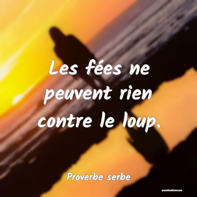 Les fées ne peuvent rien contre le loup.