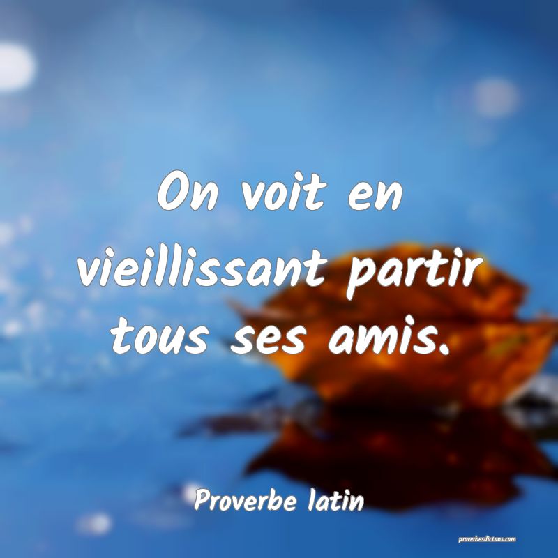 On voit en vieillissant partir tous ses amis.