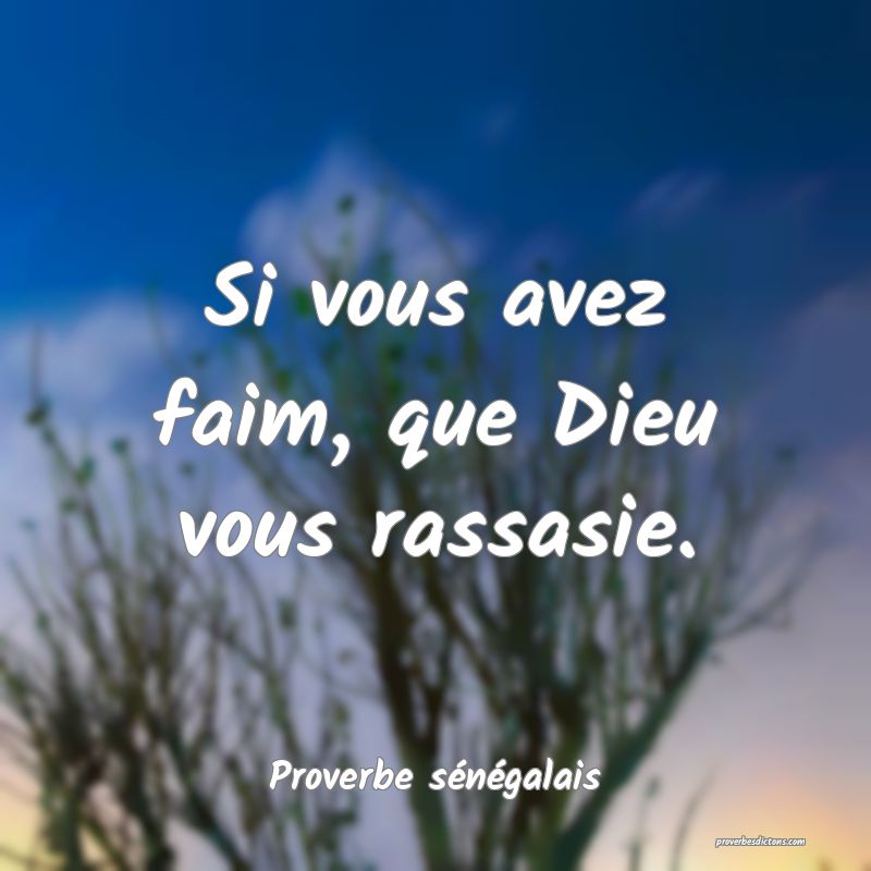 Si vous avez faim, que Dieu vous rassasie.