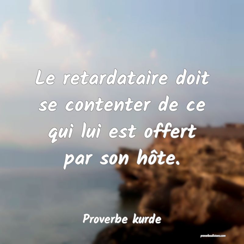 Le retardataire doit se contenter de ce qui lui est offert par son hôte.