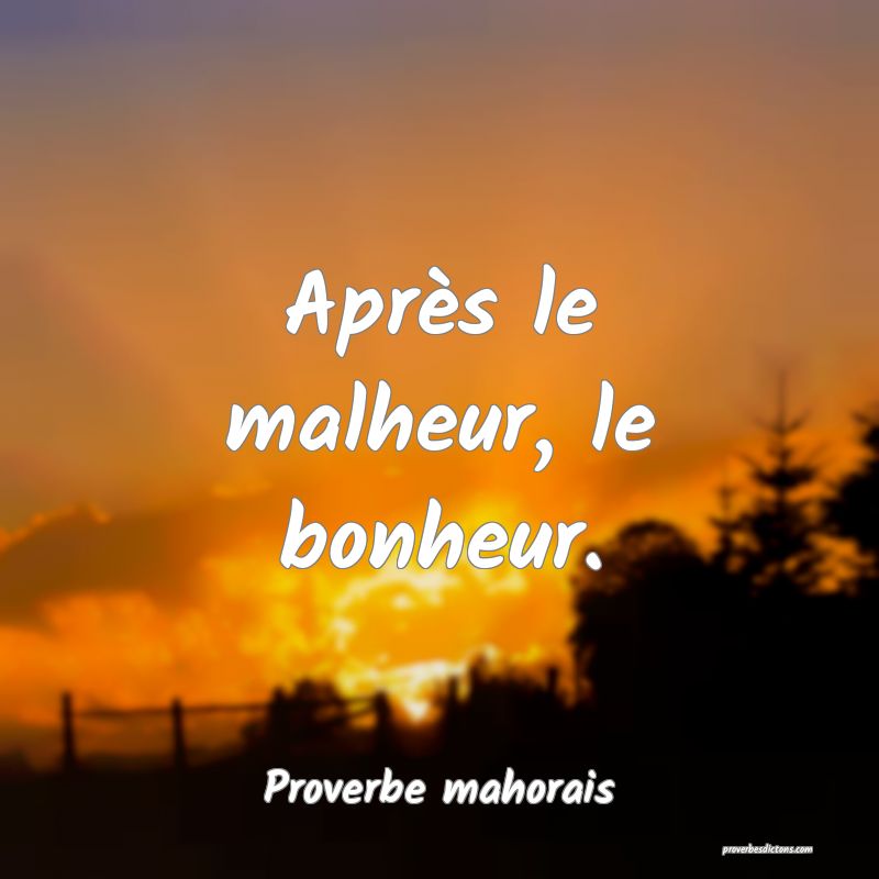 Après le malheur, le bonheur.