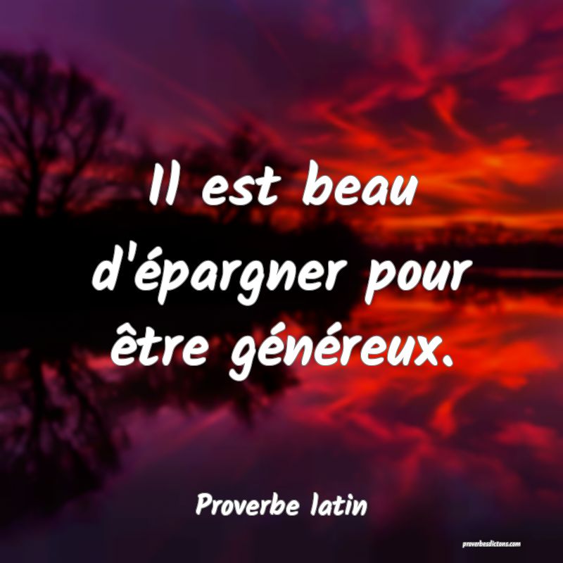 Il est beau d'épargner pour être généreux.