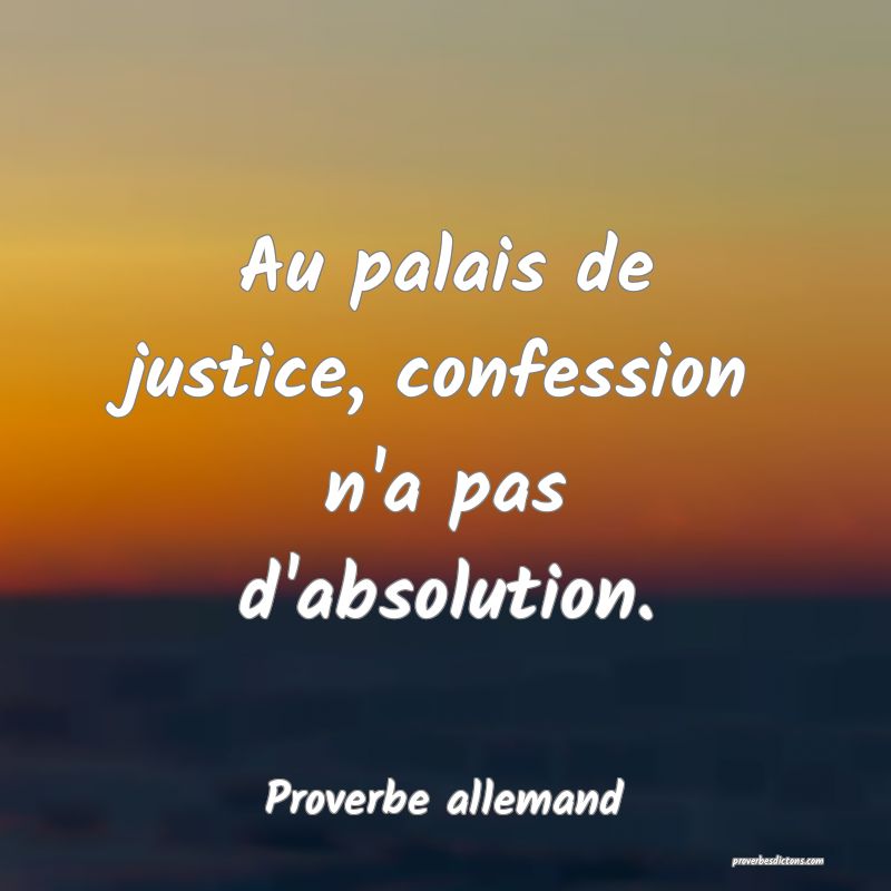 Au palais de justice, confession n'a pas d'absolution.