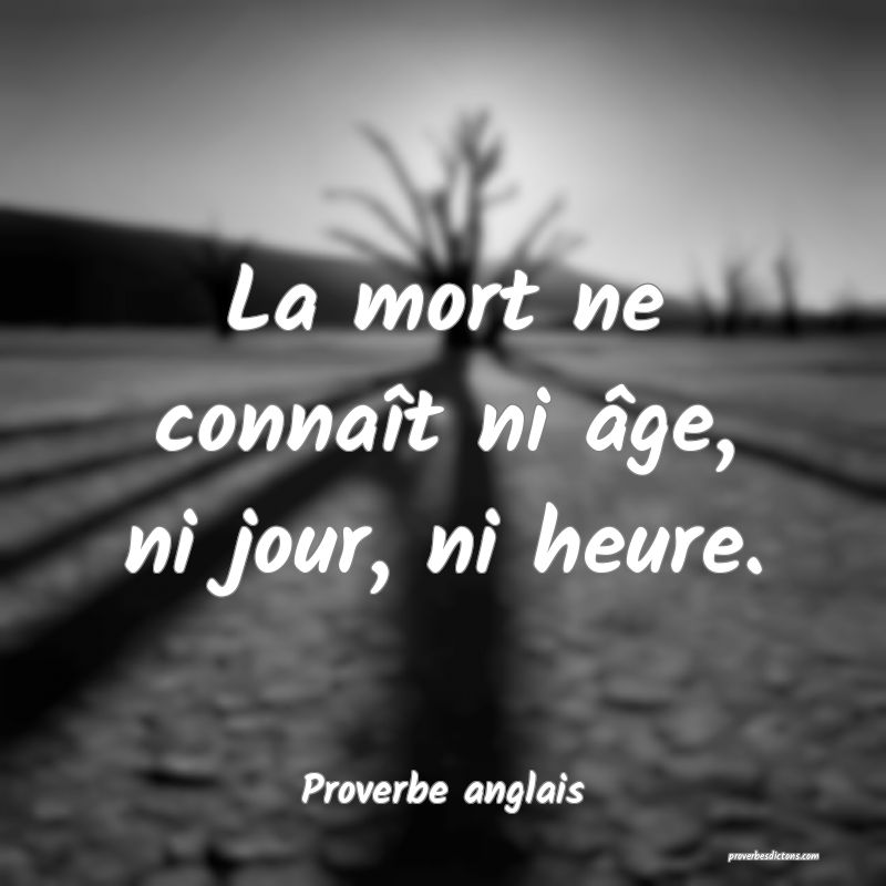 La mort ne connaît ni âge, ni jour, ni heure.