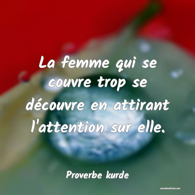 La femme qui se couvre trop se découvre en attirant l'attention sur elle.