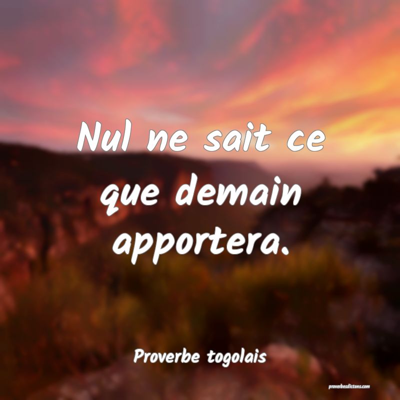 Nul ne sait ce que demain apportera.