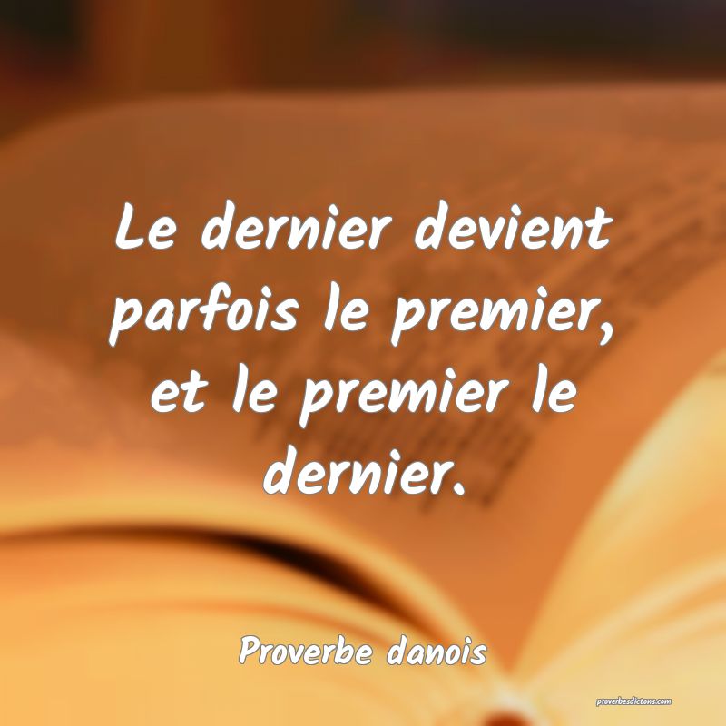 Le dernier devient parfois le premier, et le premier le dernier. 