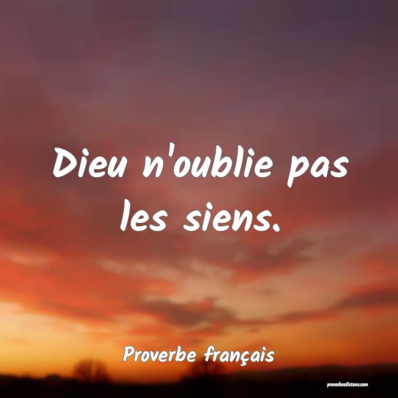 Dieu n'oublie pas les siens.