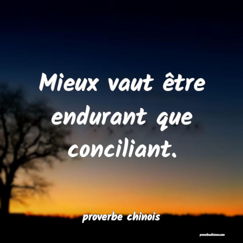  Mieux vaut être endurant que conciliant.