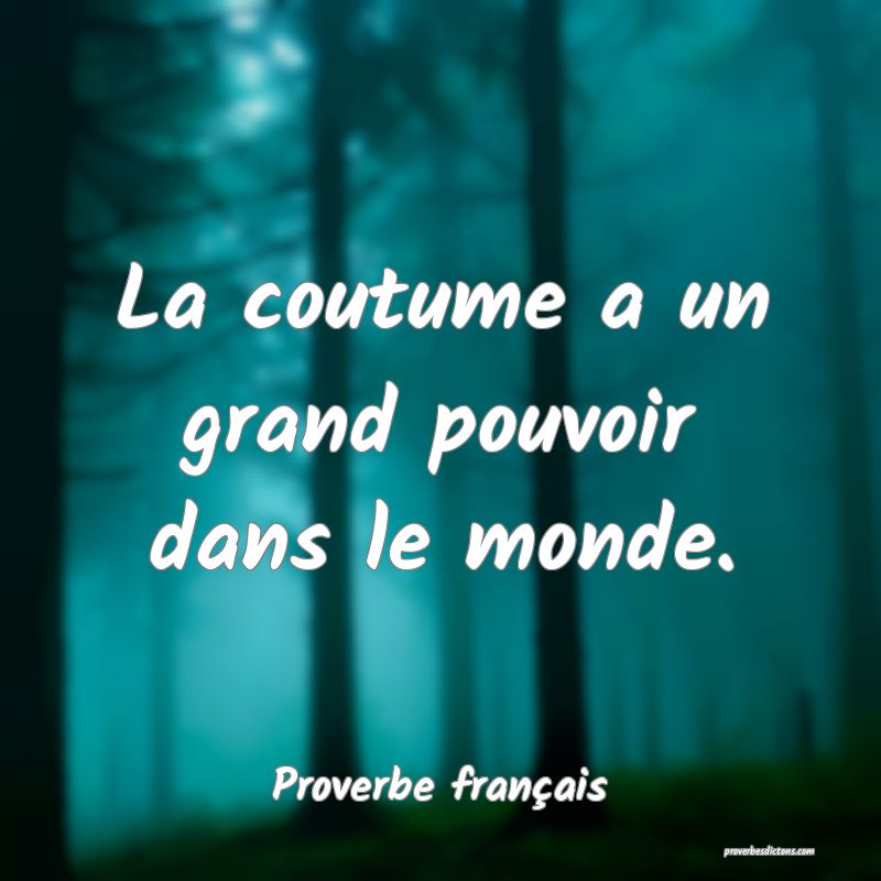 La coutume a un grand pouvoir dans le monde.