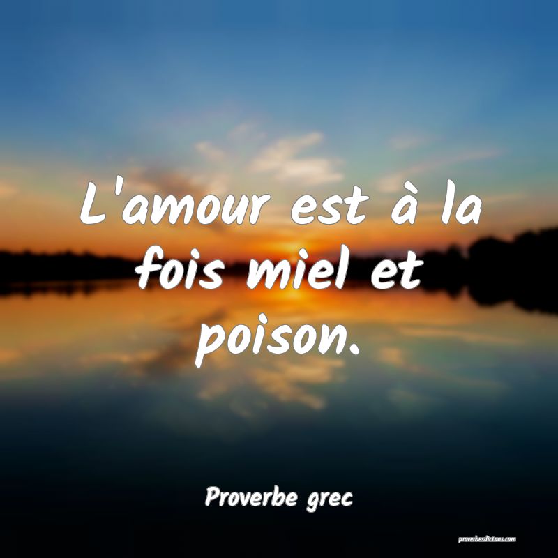 L'amour est à la fois miel et poison.
