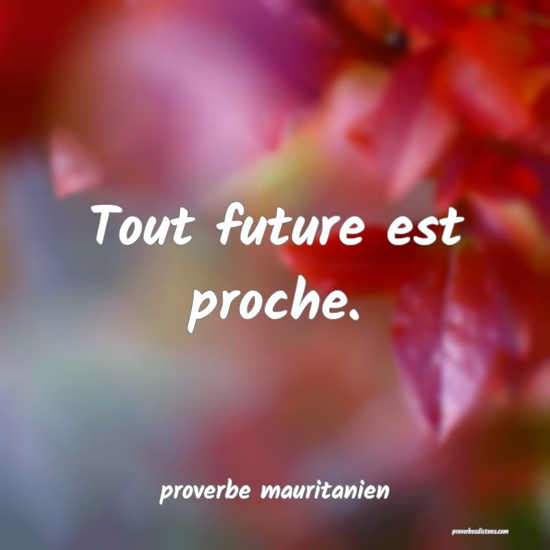  Tout future est proche.