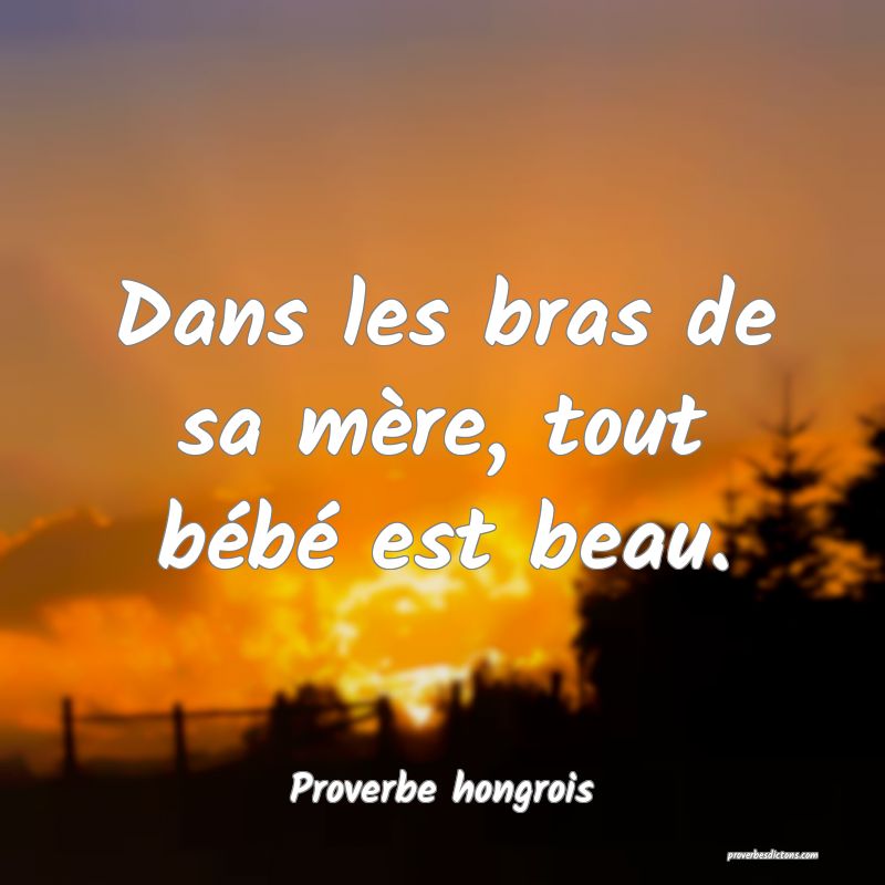 Dans les bras de sa mère, tout bébé est beau.
