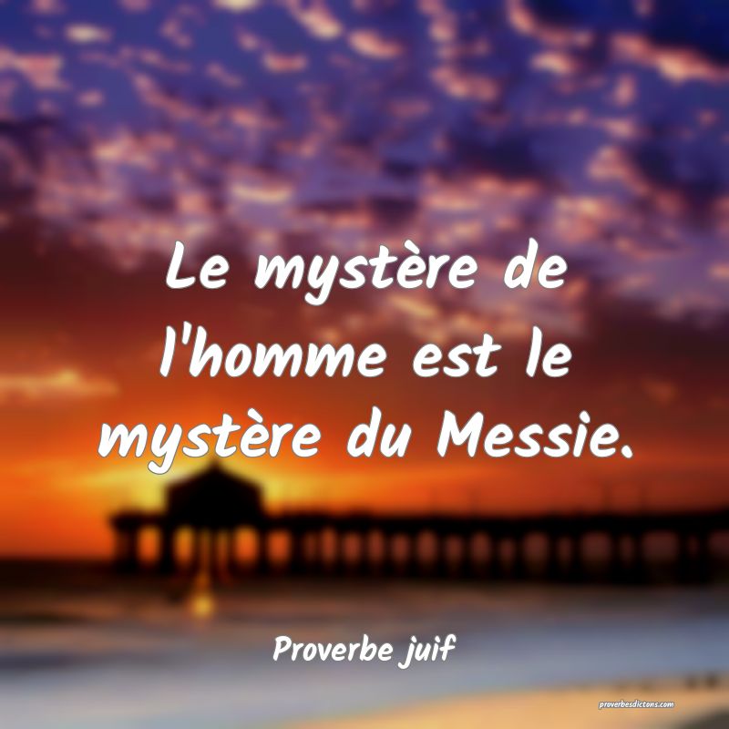 Le mystère de l'homme est le mystère du Messie.