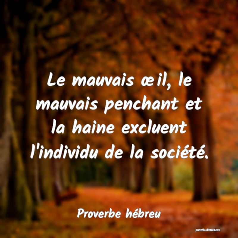 Le mauvais œil, le mauvais penchant et la haine excluent l'individu de la société.