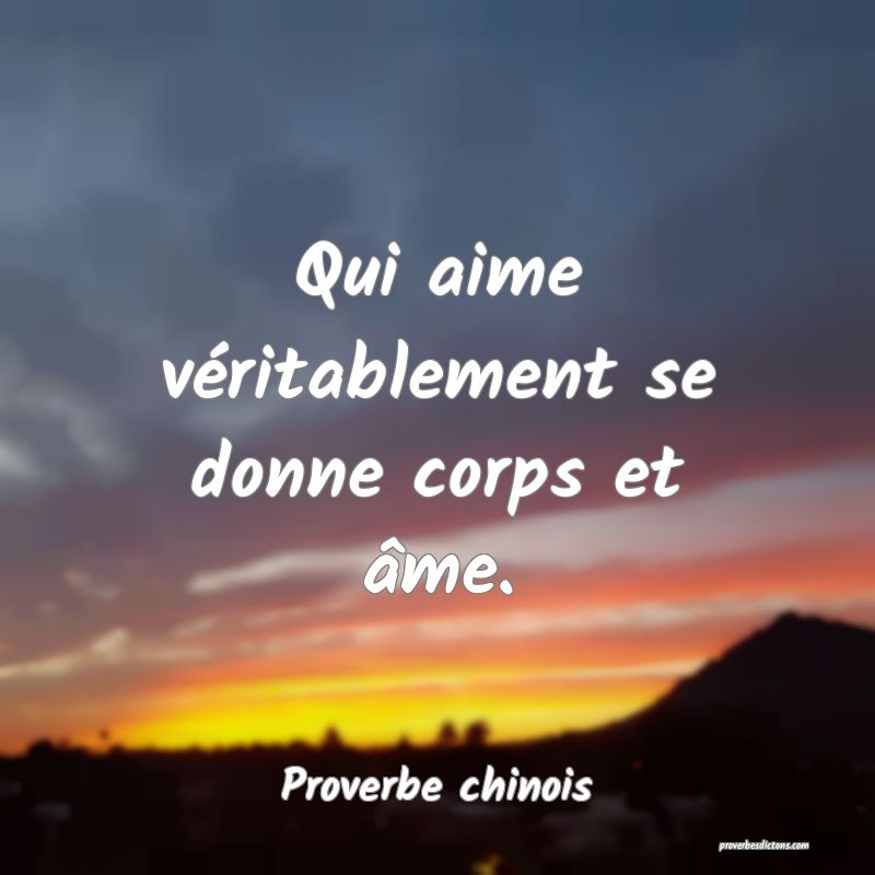 Qui aime véritablement se donne corps et âme.