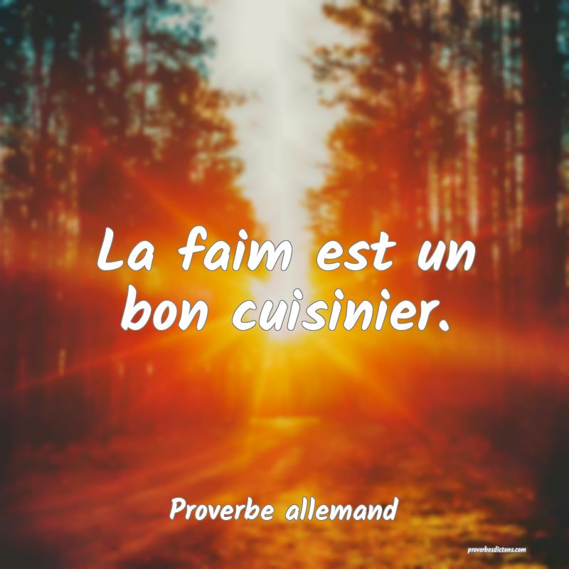 La faim est un bon cuisinier.