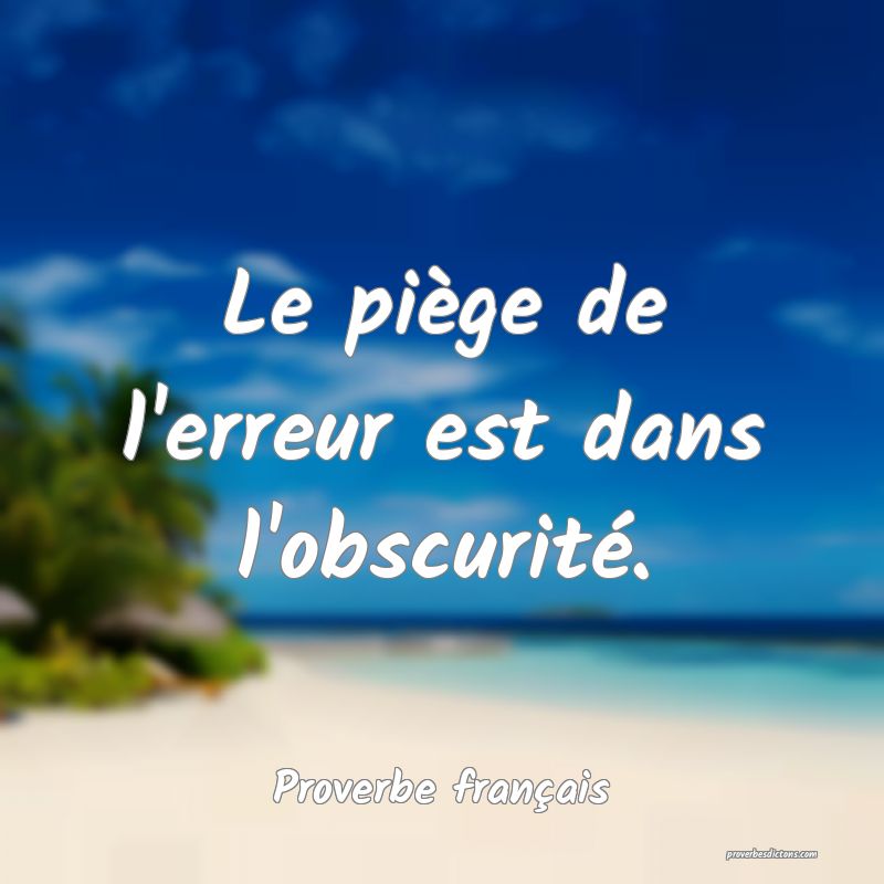 Le piège de l'erreur est dans l'obscurité.