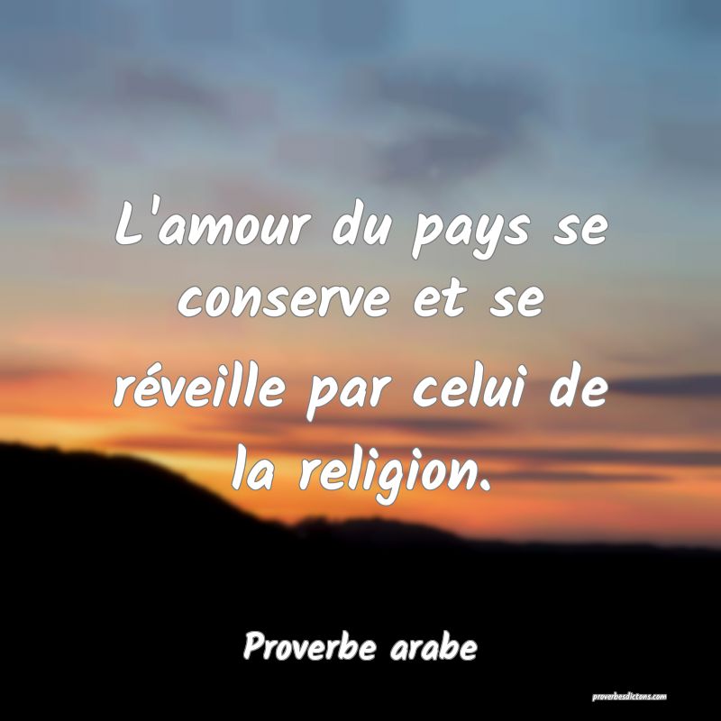 L'amour du pays se conserve et se réveille par celui de la religion.