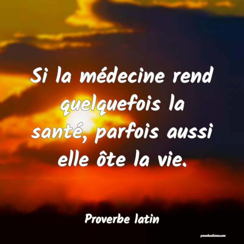 Si la médecine rend quelquefois la santé, parfois aussi elle ôte la vie.